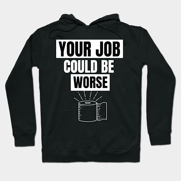 Your Job Could Be Worse,black Hoodie by Just Simple and Awesome